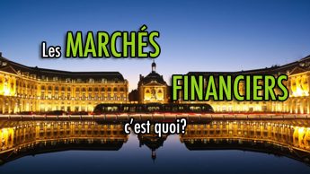 Les marchés financiers, c'est quoi?