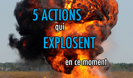5 actions qui explosent en ce moment