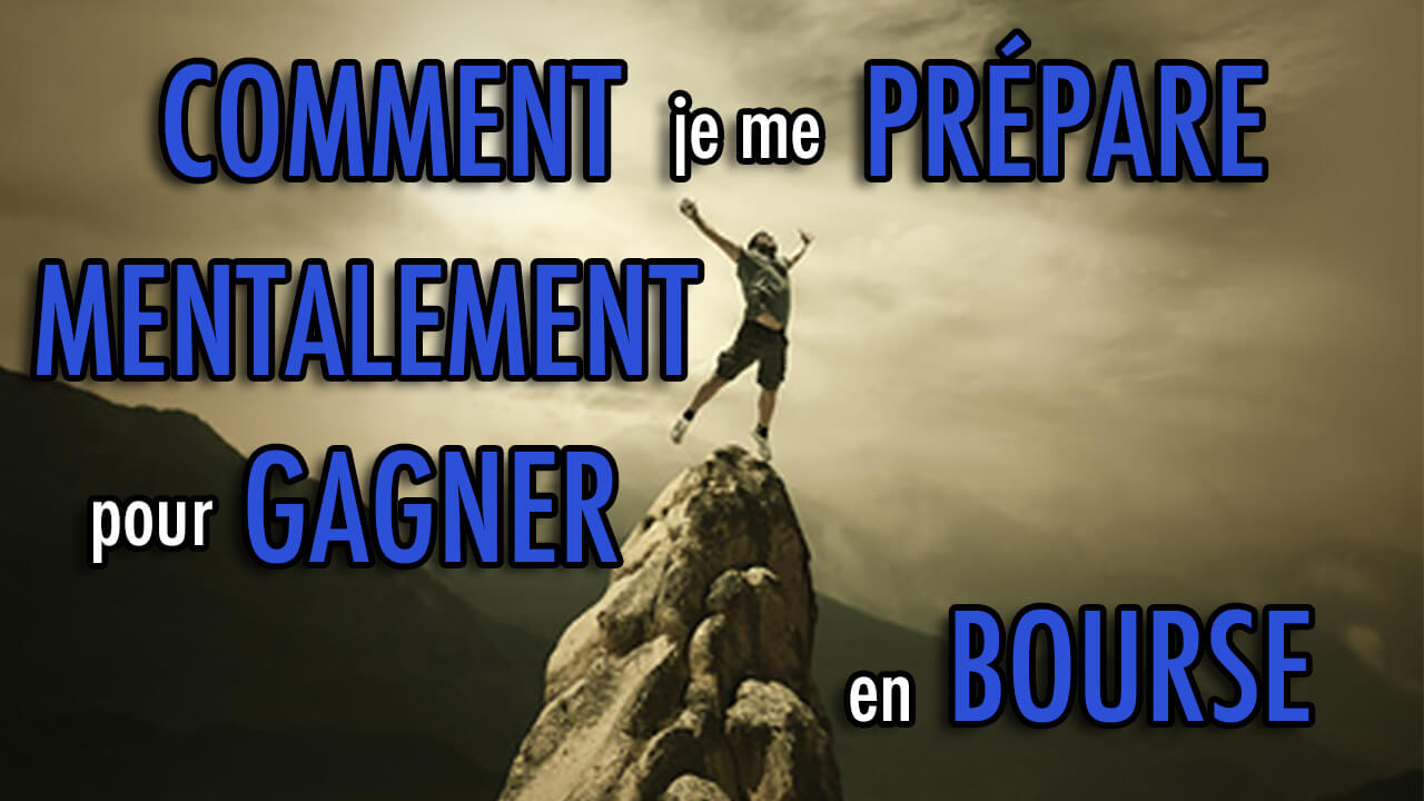 Comment je me prépare MENTALEMENT pour gagner en bourse