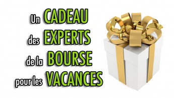 Un CADEAU des Experts de la Bourse pour les vacances