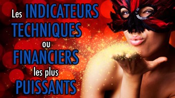 Les INDICATEURS techniques ou financiers les plus PUISSANTS
