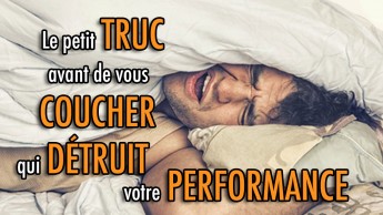 Le petit TRUC avant de vous coucher qui DÉTRUIT votre performance