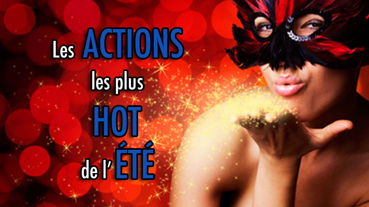 Les ACTIONS les plus HOT de l'été