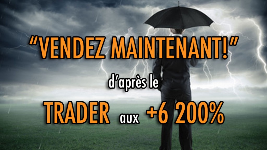"Vendez maintenant!" d’après le trader aux +6 200%