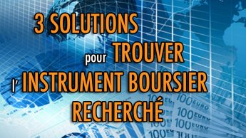 3 solutions pour trouver l'instrument boursier recherché