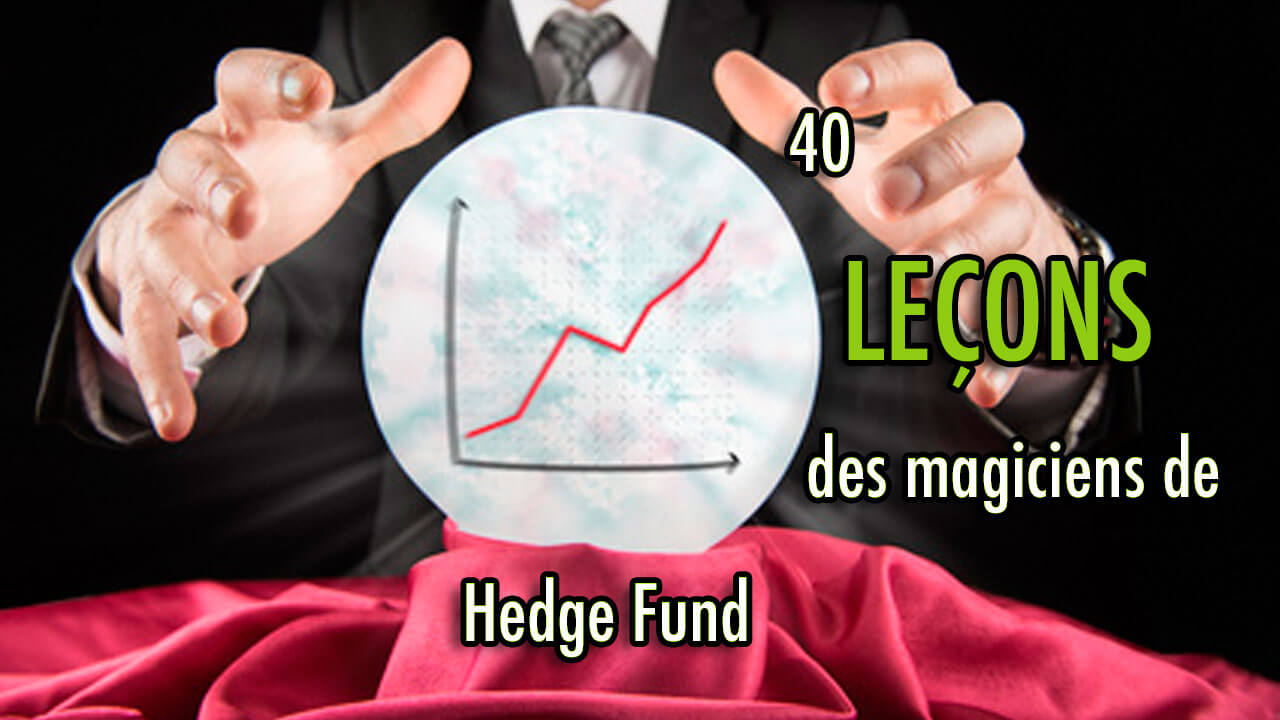 40 LEÇONS des magiciens de Hedge Fund
