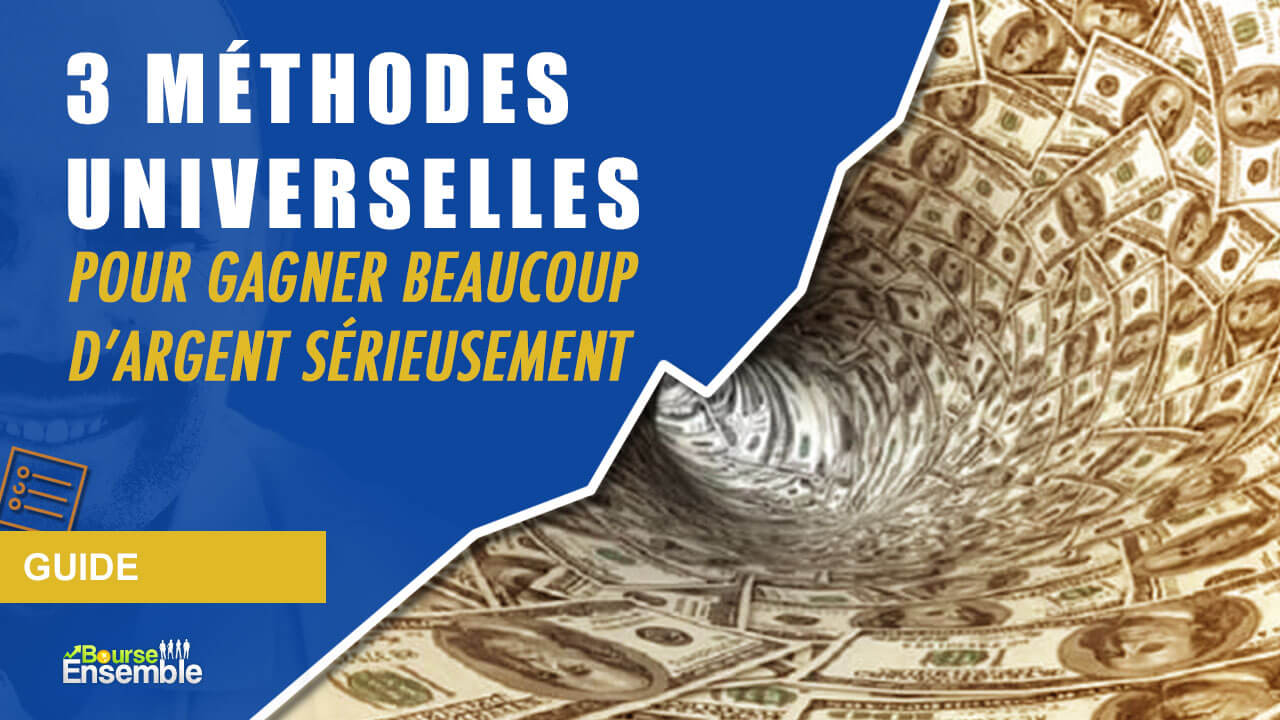 3 méthodes UNIVERSELLES pour gagner BEAUCOUP d’argent sérieusement