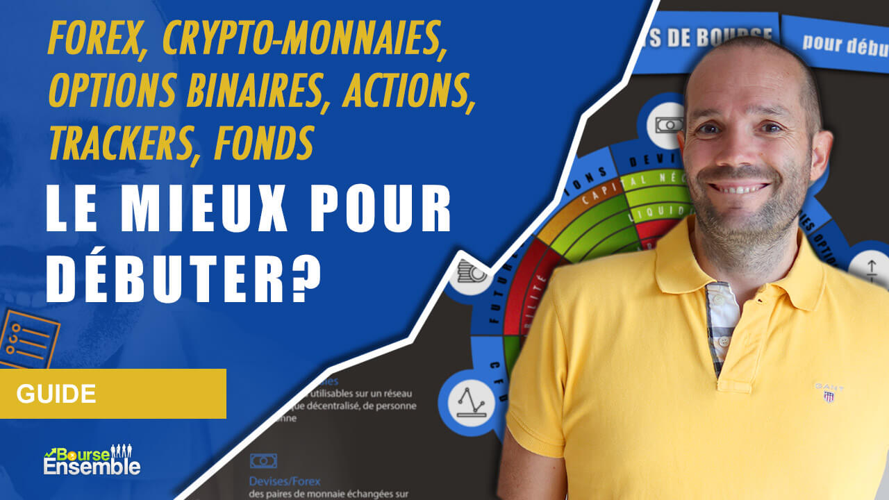 Forex, crypto-monnaies, options binaires, actions, trackers, fonds: le mieux pour débuter