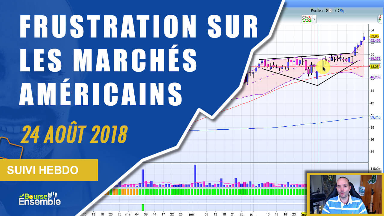 Petite frustration sur les marchés actions américains (Suivi hebdo bourse 24 août 2018)