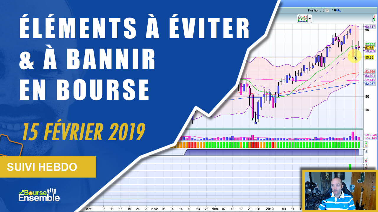 Les éléments rigoureux à éviter et à bannir en bourse (Suivi hebdo bourse 15 février 2019)