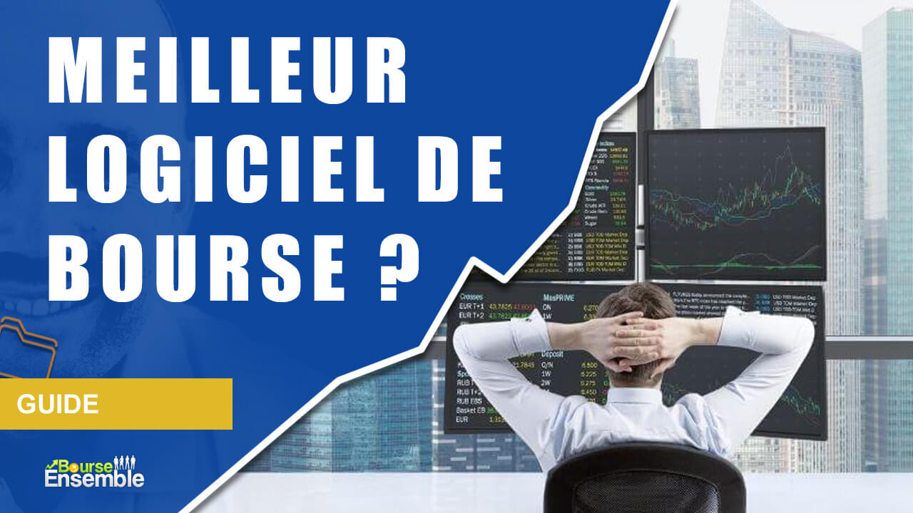 Meilleur logiciel de bourse : que choisir en 2022 ?